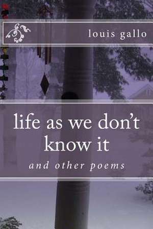 Life as We Don't Know It de Louis Gallo