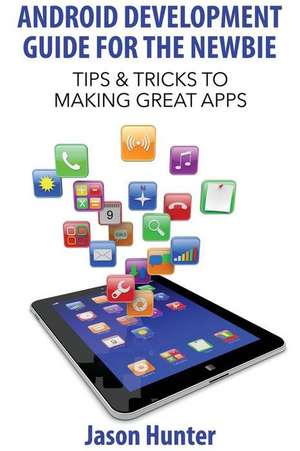 Android Development Guide for the Newbie de Jason Hunter