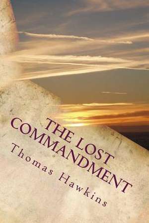 The Lost Commandment de Thomas A. Jr. Hawkins