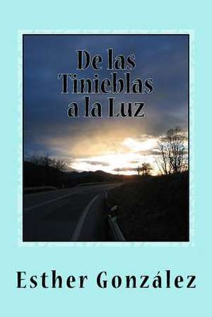 de Las Tinieblas a la Luz de Esther Gonzalez