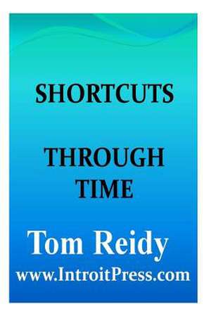 Shortcuts Through Time de Tom Reidy