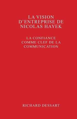 La Vision D'Entreprise de Nicolas Hayek de Richard Dessart