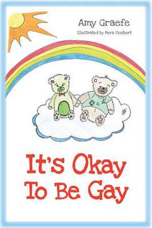 It's Okay to Be Gay de Amy Graefe