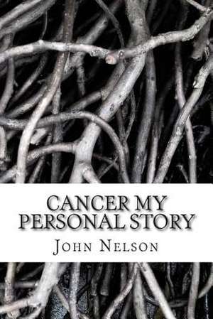 Cancer My Personal Story de MR John David Nelson