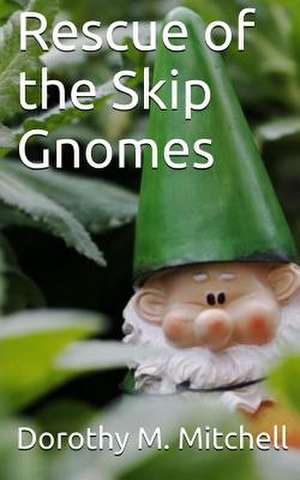 Rescue of the Skip Gnomes de Dorothy M. Mitchell