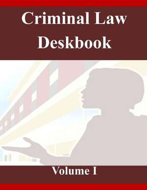 Criminal Law Deskbook Volume I de The Judge Advocate General's School