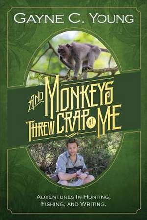 And Monkeys Threw Crap at Me de MR Gayne C. Young