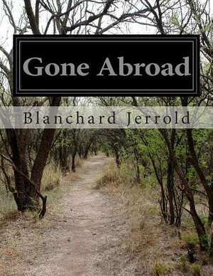 Gone Abroad de Blanchard Jerrold