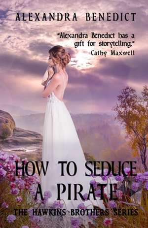 How to Seduce a Pirate (the Hawkins Brothers Series) de Alexandra Benedict