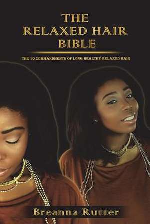 The Relaxed Hair Bible de Breanna S. Rutter