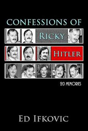 Confessions of Ricky Hitler de Ed Ifkovic