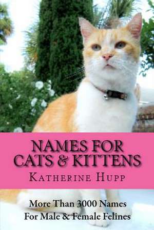 Names for Cats and Kittens de Katherine Hupp