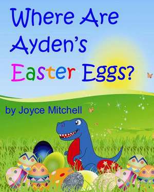 Where Are Ayden's Easter Eggs? de Joyce Mitchell