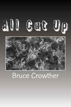 All Cut Up de Bruce Crowther