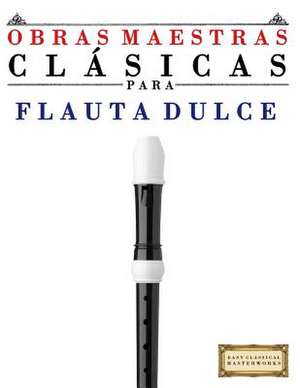 Obras Maestras Clasicas Para Flauta Dulce de Easy Classical Masterworks