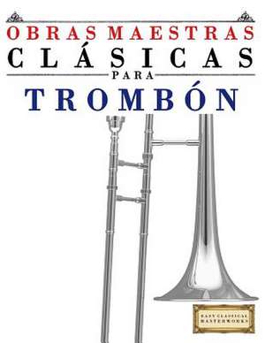 Obras Maestras Clasicas Para Trombon de Easy Classical Masterworks