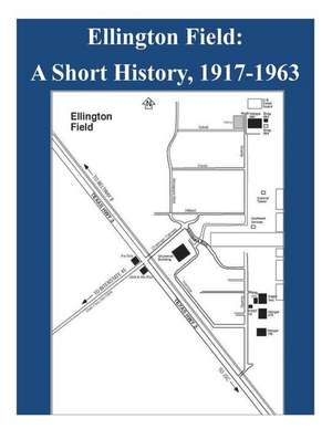 Ellington Field - A Short History, 1917-1963 de National Aeronautics and Space Administr