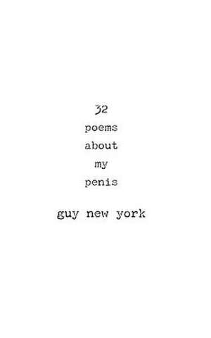 32 Poems about My Penis de Guy New York