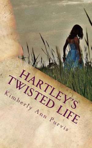 Hartley's Twisted Life de Purvis, Kimberly Ann