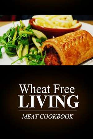 Wheat Free Living - Meat Cookbook de Wheat Free Livin'