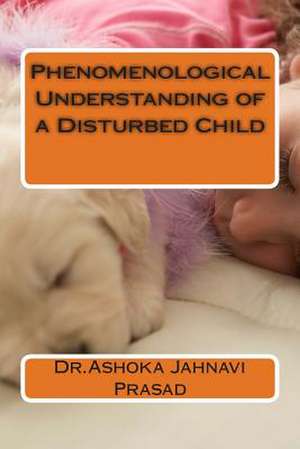 Phenomenological Understanding of a Disturbed Child de Prasad, Ashoka Jahnavi