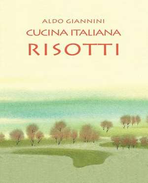 Cucina Italiana Risotti de Aldo Giannini