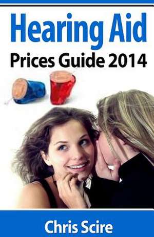 Hearing Aid Prices Guide 2014 de MR Chris Scire