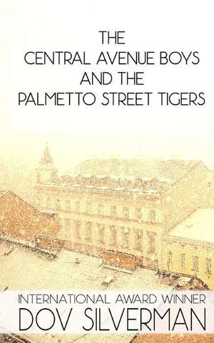 The Central Avenue Boys and the Palmetto Street Tigers de Dov Silverman