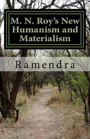 M. N. Roy's New Humanism and Materialism de Dr Ramendra