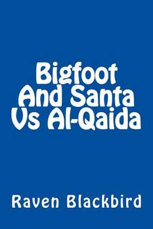 Bigfoot and Santa Vs Al-Qaida de Raven Blackbird