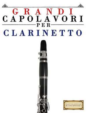 Grandi Capolavori Per Clarinetto de Easy Classical Masterworks