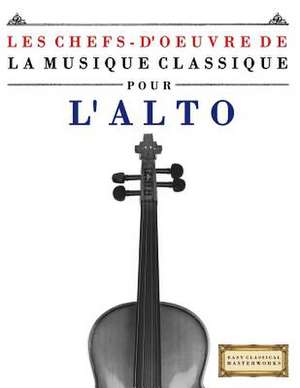 Les Chefs-D'Oeuvre de La Musique Classique Pour L'Alto de Easy Classical Masterworks