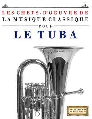 Les Chefs-D'Oeuvre de La Musique Classique Pour Le Tuba de Easy Classical Masterworks