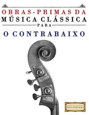 Obras-Primas Da Musica Classica Para O Contrabaixo de Easy Classical Masterworks