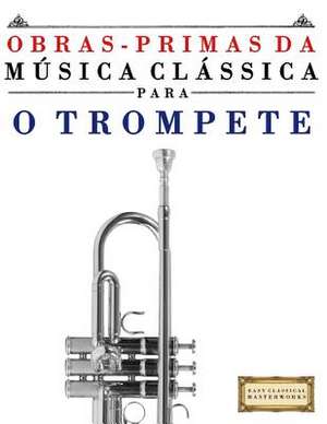 Obras-Primas Da Musica Classica Para O Trompete de Easy Classical Masterworks