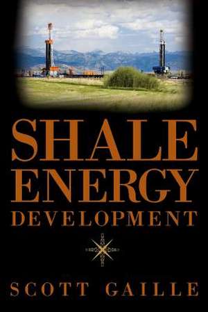 Shale Energy Development de Scott Gaille