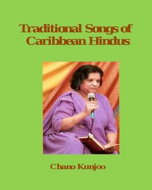 Traditional Songs of Caribbean Hindus de Chano Kunjoo