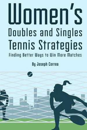 Womens Doubles and Singles Tennis Strategies de Joseph Correa