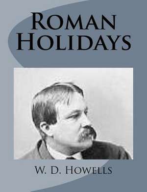 Roman Holidays de W. D. Howells