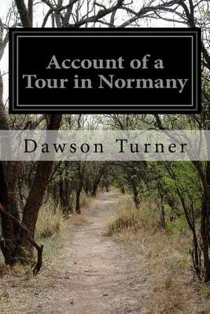 Account of a Tour in Normany de Dawson Turner