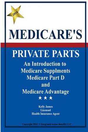 Medicare's Private Parts de Kelly James