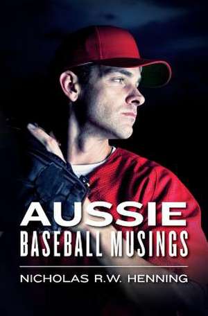 Aussie Baseball Musings de Nicholas R. W. Henning