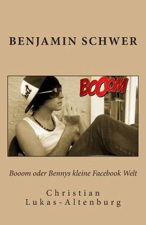 Booom Oder Bennys Kleine Facebook Welt de Benjamin Schwer