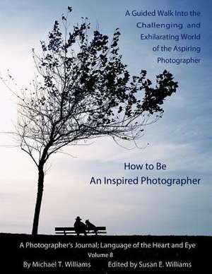 How to Be an Inspired Photographer de Michael Tilton Williams