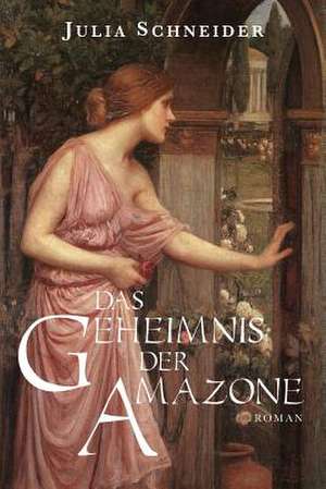 Das Geheimnis Der Amazone de Julia Schneider