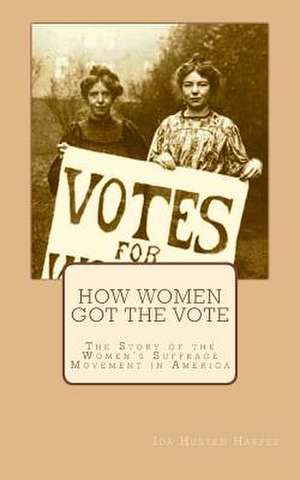 How Women Got the Vote de Ida Husted Harper