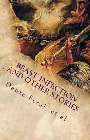 Beast Infection and Other Stories de Dante Feral