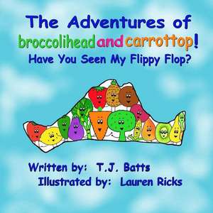 The Adventures of Broccolihead and Carrottop de T. J. Batts