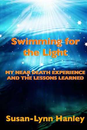 Swimming for the Light de Susan-Lynn Hanley