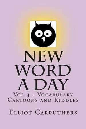 New Word a Day - Vol 3 de Elliot S. Carruthers